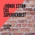 ¿Dónde están los superhéroes?